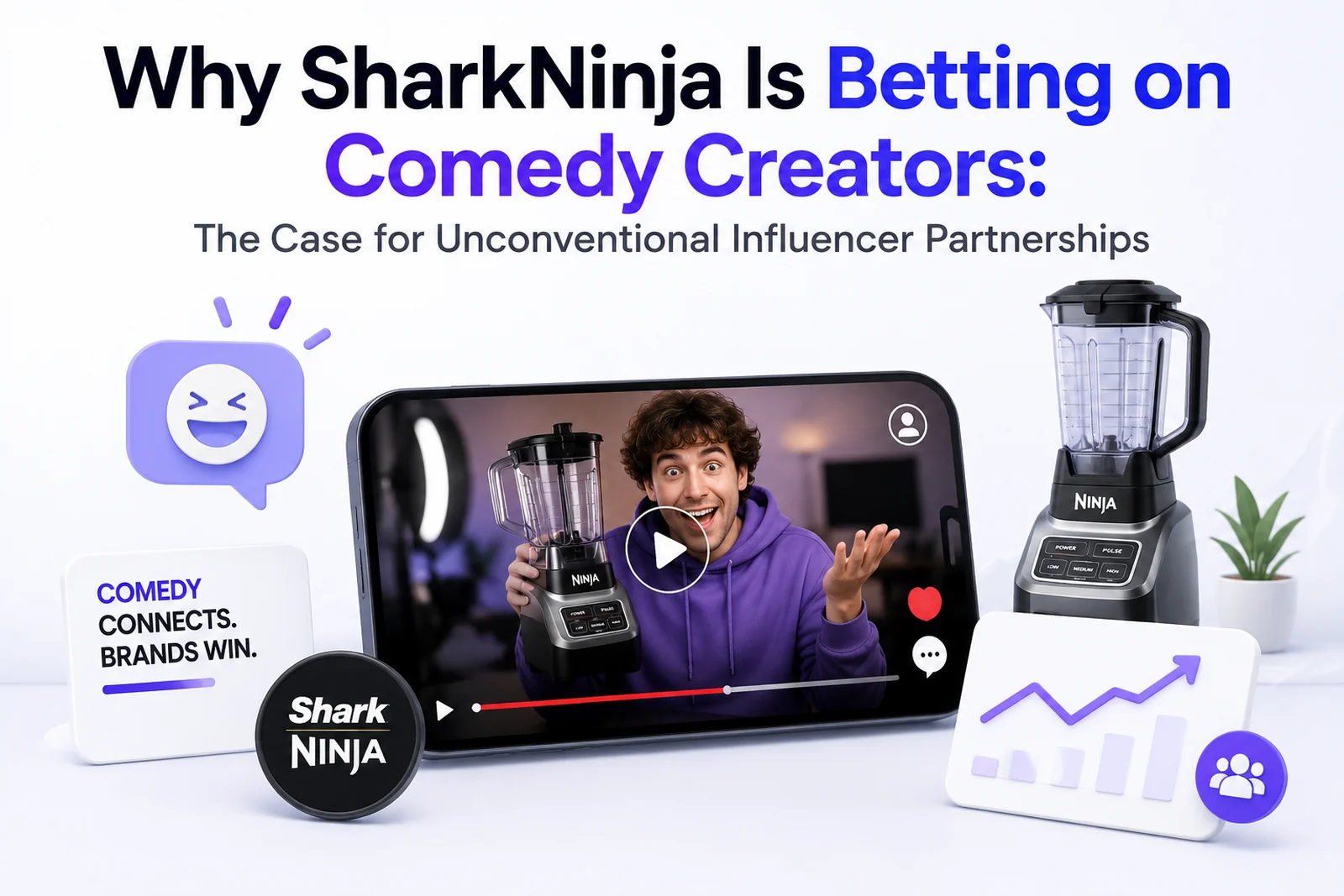 Why SharkNinja is betting on comedy creators — a comedy creator demoing a Ninja blender in a phone video with rising engagement — DigiVeritaz